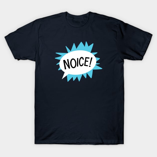 Noice! T-Shirt by sombreroinc